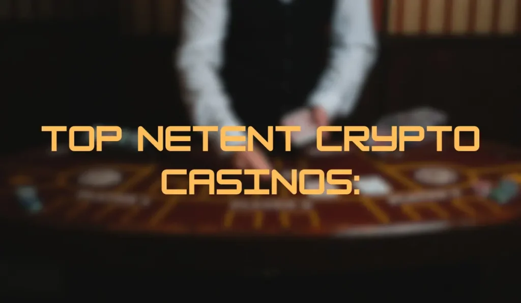 Top NetEnt Crypto Casinos: